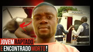 Jovem de 28 anos é raptado e encontrado morto horas depois em Cacuaco