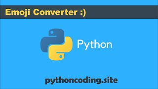 Tutorial 025:  Python Programming: Emoji Converter