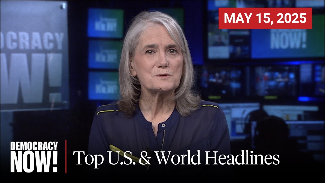 Top U.S. & World Headlines — May 15, 2025