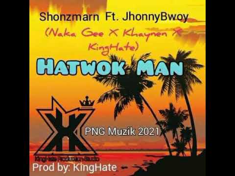 Hatwok Mahn(2021)Johnny Boy x Shonz Mahn x Naka Gee x Khaynen & Kinghate_Kinghate Production Studio.