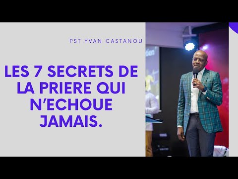 LES 7 SECRETS DE LA PRIÈRE QUI N’ÉCHOUE JAMAIS.    PASTEUR YVAN CASTANOU