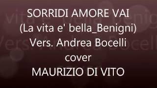 SORRIDI AMORE VAI (La vita e&#39; bella-vers. A Bocelli) cover Maurizio Di Vito