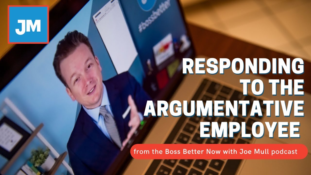 How to Respond When Employees Argue and are Never Satisfied (from Boss Better Now with Joe Mull)