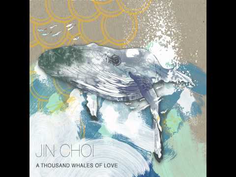 Jin Choi - A Thousand Whales Of Love
