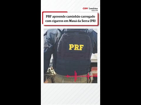 PRF apreende caminhão carregado com cigarros em Mauá da Serra (PR)