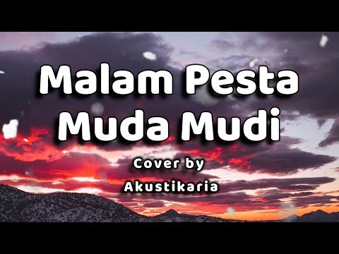 Malam Pesta Muda Mudi Lirik - (Cover by Akustikaria)