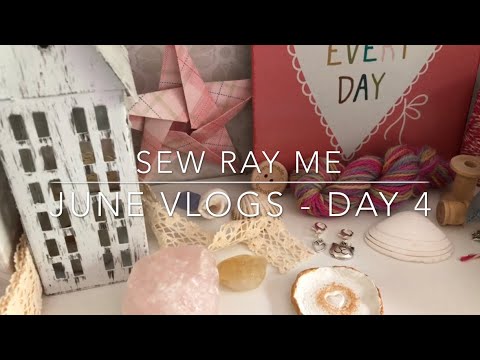 Sew Ray Me - a handmade life. June vlogs - day 4