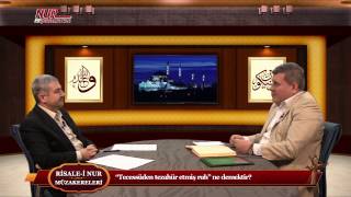 Risale-i Nur Müzakereleri - "Tecessüden tezahür etmiş ruh" ne demektir?