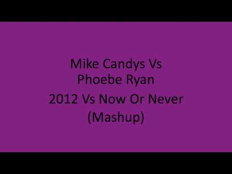 Mike Candys Vs Phoebe Ryan 2012 (If The World Would End) Vs Now Or Never (DJ Looly Mashup)
