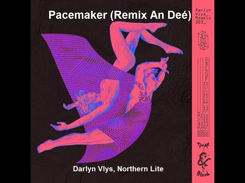 Darlyn Vlys, Northern Lite - Pacemaker (Remix An Deé)