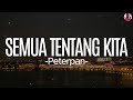 Semua Tentang Kita Peterpan Lirik