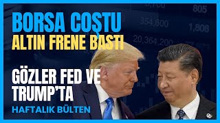 Borsa Coştu, Altın Frene Bastı, Gözler FED'de! | Haftalık Piyasa Özeti