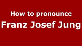 How to pronounce Franz Josef Jung
