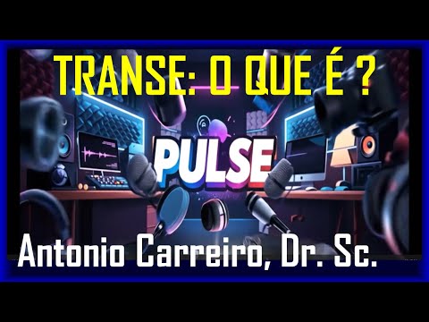 ANTONIO CARREIRO, Transe: o que é e como produzir (Podcast Pulse)