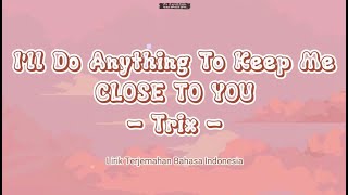 Download lagu I'll Do Anything To Keep Me Close To You - Trix (Lirik Terjemahan Bahasa Indonesia) mp3 Download lagu I'll Do Anything To Keep Me Close To You - Trix (Lirik Terjemahan Bahasa Indonesia) mp3