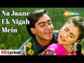 Na Jane Ek Nigah Me Lyrical Gundaraj 1995 Ajay Devgan Kajol Kumar Sanu Romantic Songs