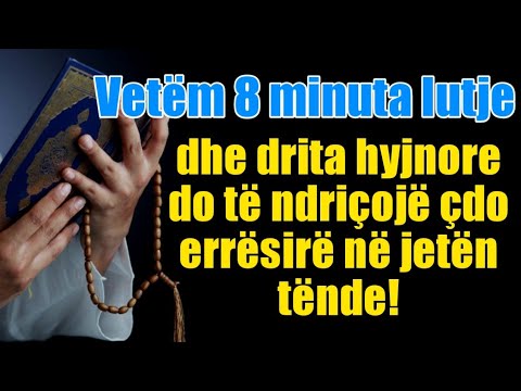 Vetëm 8 minuta lutje, dhe drita hyjnore do të ndriçojë çdo errësirë në jetën tënde!