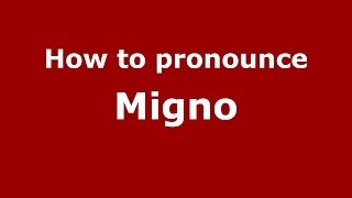 How to pronounce Migno