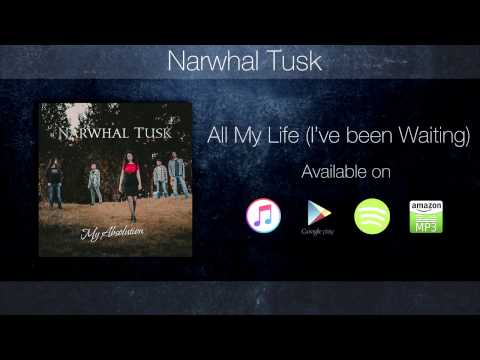 Narwhal Tusk – All My Life (I've been Waiting) (Lyric Video)