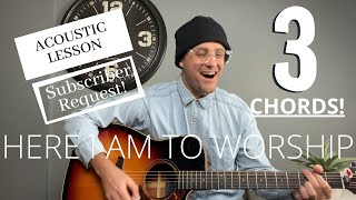 Here I Am To Worship - Chris Tomlin || Tim Hughes || Acoustic Guitar Lesson/Tutorial [EASY]