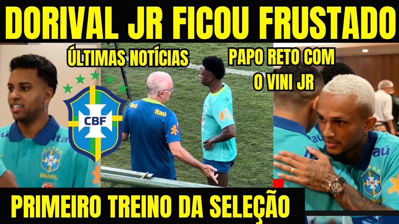 URGENTE! DORIVAL JÚNIOR FICOU FRUSTRADO NO PRIMEIRO TREINO DA SELEÇÃO BRASILEIRA! PAPO RETO COM VINI
