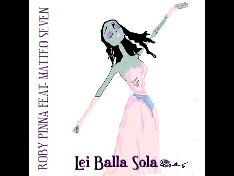 Roby Pinna feat  Matteo Seven   Lei Balla Sola