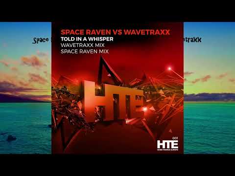 Space Raven Vs. Wavetraxx - Told in a Whisper (Wavetraxx Remix) - HTE Recordings - 2017