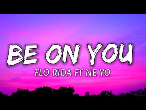 Be On You - Flo Rida ft Ne Yo (lyrics)