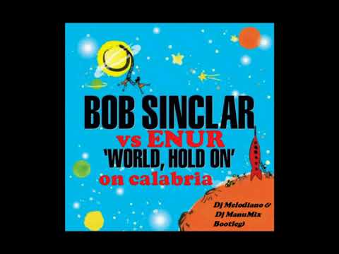 BOB SINCLAR vs ENUR   World hold on calabria Dj Melodiano & Dj ManuMix Bootleg HOUSE RMX 2007