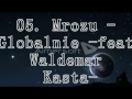 05. Mrozu - Globalnie -feat. Waldemar Kasta ...