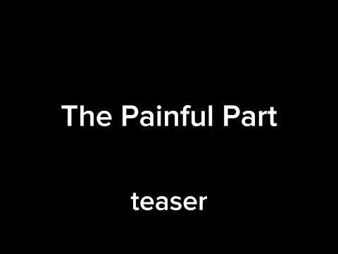 Video thumbnail for The Painful Part