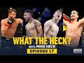 What the Heck: Episode 17 (w/Kattar, Moreno, Perez and Bukauskas) - MMA Fighting