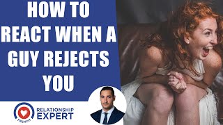 He Rejected Me! (EXACTLY How Every Woman Should React)