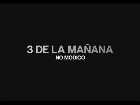3 DE LA MAÑANA - NO MODICO
