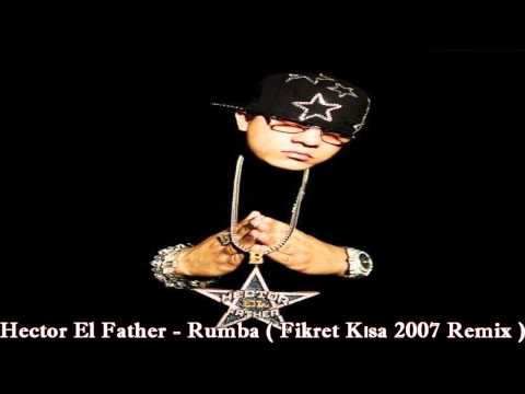 Hector El Father - Rumba ( Fikret Kısa 2007 Remix )