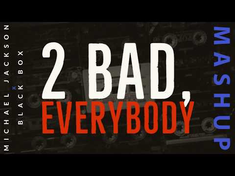 Mashup: 2 Bad, Everybody (Michael Jackson x Black Box)