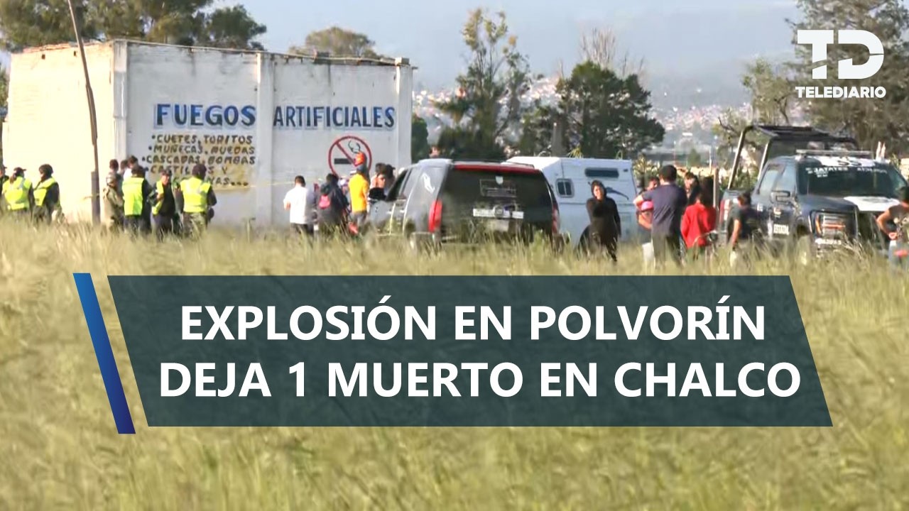 Explosión de polvorín en Chalco deja una persona muerta y un herido