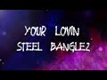 Steel Banglez - Your Lovin' (feat. MØ & Yxng Bane) (Lyrics)