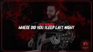 Filip Smigovic - Where Did You Sleep Last Night (Cover)