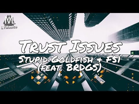 Stupid Goldfish & F51 - Trust Issues (feat. BRDGS) (Lyrics)