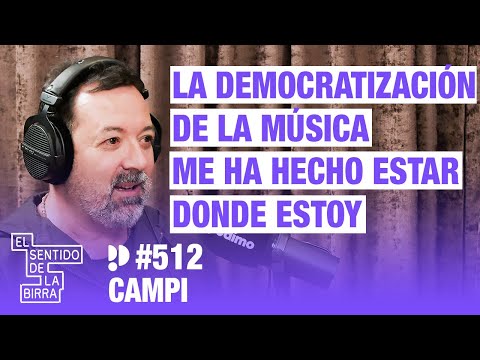 La democratización de la música me ha hecho estar donde estoy. Campi | Cap.512