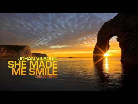 Johan Vilborg - She Made Me Smile (Chillout Remix)