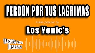 Los Yonic&#39;s - Perdon Por Tus Lagrimas (Versión Karaoke)