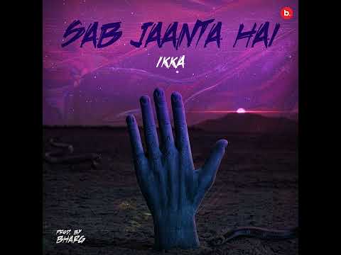 SAB JAANTA HAI [IKKA]