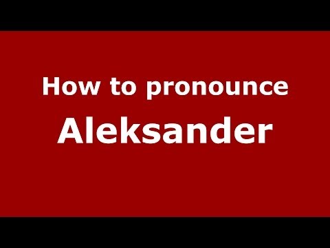 How to pronounce Aleksander (Polish/Poland) - PronounceNames.com