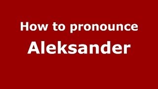 How to pronounce Aleksander