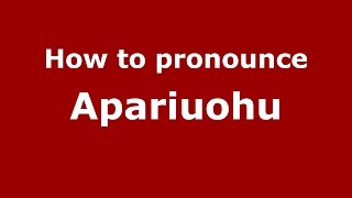 How to pronounce Apariuohu