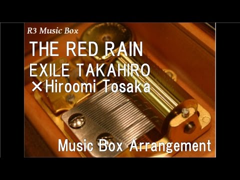 THE RED RAIN/EXILE TAKAHIRO×Hiroomi Tosaka [Music Box]