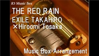 THE RED RAIN/EXILE TAKAHIRO×Hiroomi Tosaka [Music Box]