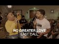 Last Call - No Greater Love (Official Video)